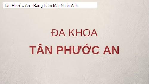 Hình ảnh Tân Phước An - Răng Hàm Mặt Nhân Anh